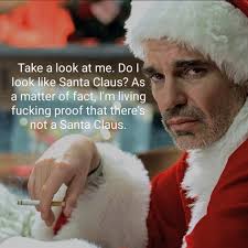 See more ideas about bad santa quotes, santa quotes, bad santa. Bad Santa 2003 Movie Quote I M Living Proof That There S Not A Santa Claus Bad Santa Quotes Santa Quotes Bad Santa