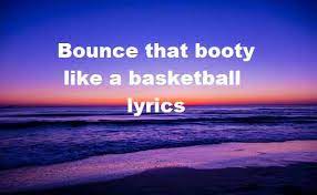 November 19, 2019october 17, 2019. Bounce That Booty Like A Basketball Lyrics Is Tiktok Viral Song