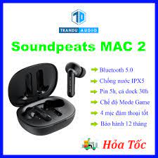 Tai Nghe True Wireless Soundpeats MAC 2, New Seal, Hàng Chính Hãng, Bảo  Hành 12 Tháng Lỗi 1 Đổi 1 | Trần Du Audio