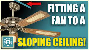 a ceiling fan on to a sloping ceiling