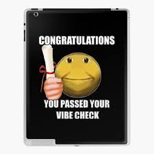 Hey gir i heard you. Congratulations You Passed Your Vibe Check Meme Ipad Case Skin By Goath Redbubble