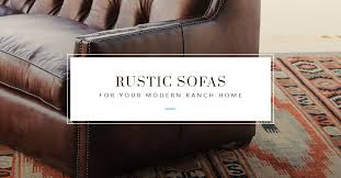 Rustic Sofas For Your Modern Ranch Home