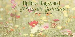 How To Build A Backyard Prayer Garden