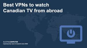 best vpns to watch canadian tv from abroad