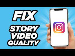 fix insram story video quality bad