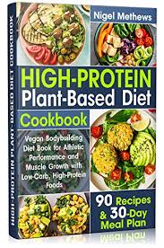 Jul 24, 2019 · a 1,500 calorie diet may be helpful if it creates a large enough deficit for weight loss. Amazon Com High Protein Plant Based Diet Cookbook Vegan Bodybuilding Diet Book For Athletic Performance And Muscle Growth With Low Carb High Protein Foods 90 Recipes And 30 Day Meal Plan Ketogenic Beginners Ebook Methews Nigel Kindle