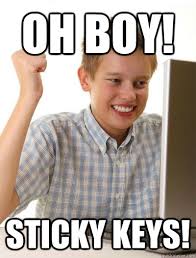 Oh boy! Sticky keys! - Misc - quickmeme via Relatably.com