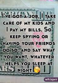 Ive Got A Job I Take Care Of My Kids And I Pay My Bills
