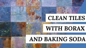 clean your tiles using borax and baking