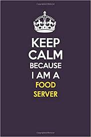 If you are not exactly sure what you need then we can help. Keep Calm Because I Am A Food Server Motivational Career Quote Blank Lined Notebook Journal 6x9 Matte Finish Brown Sophia 9781679753923 Amazon Com Books