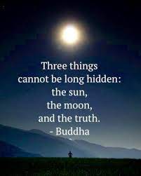The phrase truth will out, or truth will become public, appears as early as william shakespeare's works, in particular, the merchant of venice. The Truth Will Always Come Out It S Just A Matter Of Time Wisdom Quotes Buddhist Quotes Buddha Quote