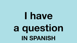 Hi, i have a spanish question. How To Say I Have A Question In Spanish Youtube