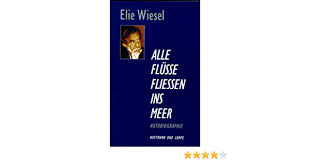 By elie wiesel and kofi a. Alle Flusse Fliessen Ins Meer Autobiographie Amazon De Wiesel Elie Bucher