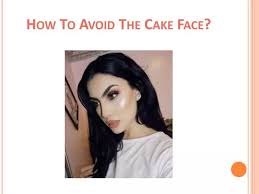 ppt how to avoid the cake face makeup