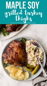 maple soy grilled turkey thighs the