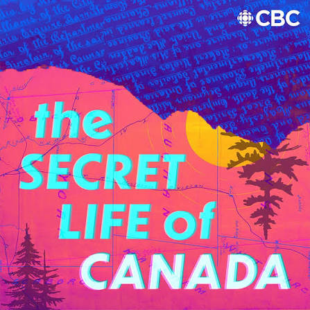 The Secret Life of Canada | CBC Podcasts | CBC Listen