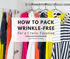 how to pack wrinkle free for a cruise
