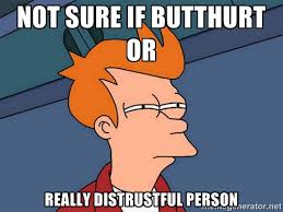 Not sure if butthurt or really distrustful person - Futurama Fry ... via Relatably.com