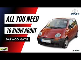 all you need to know about daewoo matiz