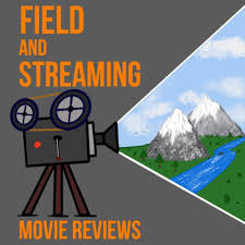 Field And Streaming - Movie Reviews