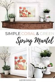 simple spring mantel ideas joyful