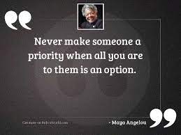 Your title should explain the gist of the lpt. Never Make Someone A Priority Inspirational Quote By Maya Angelou