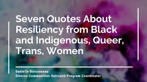 In honor of donald trump taking the oath of office and embarking on his presidential term, here are a few inspiring quotes from. Seven Quotes About Resiliency From Black And Indigenous Queer Trans Women Sacha