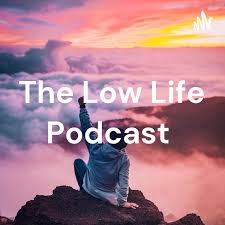 The Low Life Podcast