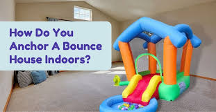 how do you anchor a bounce house indoors