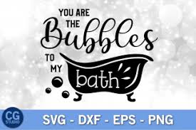 You Are The Bubbles To My Bath Svg Digitanza