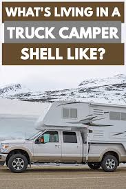 Maybe you would like to learn more about one of these? What S Living In A Truck Camper Shell Like