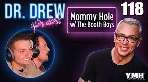 Ep. 118 Mommy Hole w/ The Booth Boys | Dr. Drew After Dark - YouTube