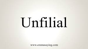 Unfilial definition