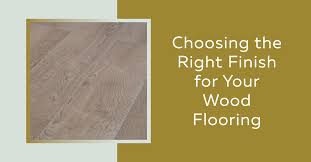 how to decide on wood flooring finish