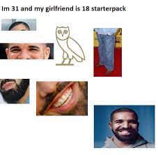 Don't say things that you don't actually feel about her. Im 31 And My Girlfriend Is 18 Starterpack Starterpacks