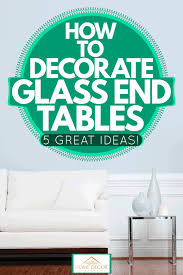 how to decorate glass end tables 5