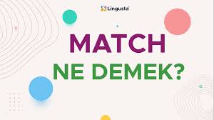 match ne demek match kelimesi türkçe