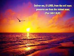 King James Bible Scripture Pictures: The Book of Psalms - Psalms 140:1  Deliver me, O LORD, from the evil man: preserve me from the violent man; |  Facebook