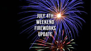 july 4th weekend fireworks update