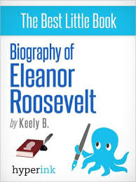 With franklin dead, eleanor roosevelt might have dropped out of the public eye, might have been remembered in the history books only as a footnote to the presidents program of. Biography Of Eleanor Roosevelt By Keely B Nook Book Ebook Barnes Noble