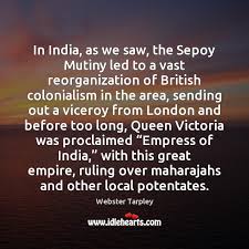In India, as we saw, the Sepoy Mutiny led to a vast - IdleHearts