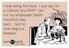 Get directions, reviews and information for bam insurance brokerage inc in jamaica, ny. I Love Being The Boss I Just Say I M A Catholic And Bam I Can Cut My Employees Health Insurance Way Back Got To Love Religious Freedom News Ecard
