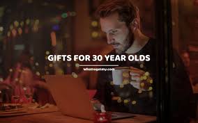 7 amazing gifts for 30 year olds what