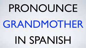 how to ounce grandmother in spanish