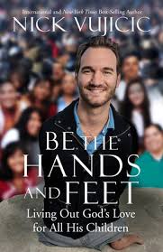 It may be that neighbor across the street who needs to know jesus, and you may be the person the lord wants to use. Be The Hands And Feet By Nick Vujicic 9781601426215 Penguinrandomhouse Com Books