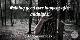 Nothing good happens in the woods after midnight. Bo Schembechler Nothing Good Ever Happens After Midnight Quotetab