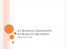 5 7 Rational Exponents 5 8 Radical