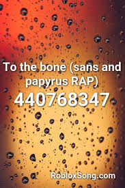 Sans theme undertale roblox id you roblox song id undertale sans can find roblox song id here. To The Bone Sans And Papyrus Rap Roblox Id Roblox Music Codes Rap Roblox Papyrus