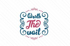 Free worth the wait svg cut file | craftables. Worth The Wait Svg Cut Files All Cut Files Background