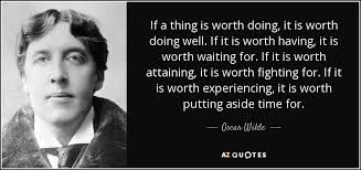 „anything not worth doing is worth not doing well. help us translate this quote. Oscar Wilde Quote If A Thing Is Worth Doing It Is Worth Doing